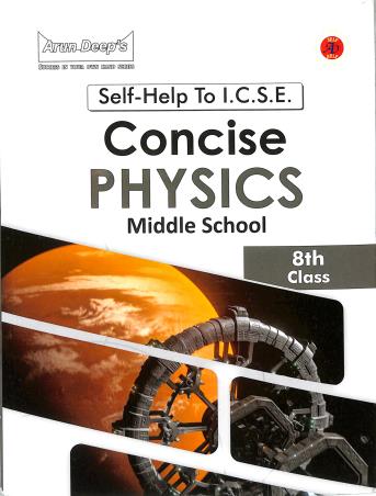 Book cover number 1 for Arun Deep's Self-Help To ICSE Concise Physics Middle School Class 8 (In An After 2025) written by Priya Minhas, Amar Bhutani published by Ravinder Singh & Sons