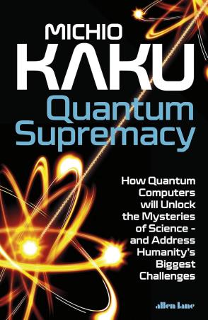 Book cover number 1 for Quantum Supremacy written by Michio Kaku published by Allen Lane