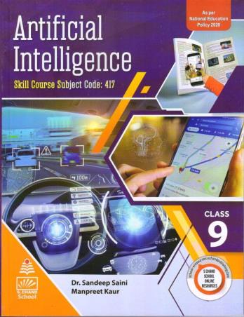 Book cover number 1 for Artificial Intelligence Class 9 (NEP 2020) Skill Course Subject Code 417 written by Manpreet Kaur, Sandeep Saini published by S. Chand Publishing