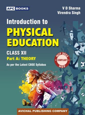 Book cover number 1 for APC Introduction To Physical Education Part A : Theory Class 12 (CBSE) NEP / NCF 2023 written by V. D. Sharma, Virendra Singh published by Avichal Publishing Company