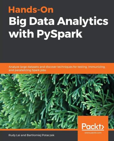 Book cover number 1 for Hands-On Big Data Analytics with Pyspark written by Rudy Lai, Bartlomiej Potaczek published by Packt Publishing