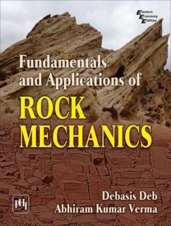 Book cover number 1 for Fundamentals And Applications Of Rock Mechanics written by Debasis Deb, Abhiram Kumar Verma published by PHI Learning Private Limited