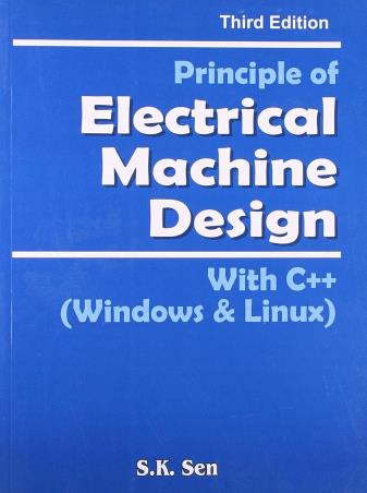 Book cover number 1 for Principle Of Electrical Macine Design (With C++ Windows & Linux) written by S. C. Bhatia, S. K. Sen published by Oxford & IBH Publishing Co. Pvt. Ltd.