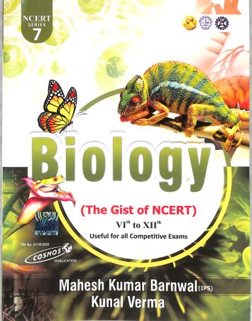 Book cover number 1 for Biology (The Gist Of NCERT) 6th To 12th (Series 7) written by Mahesh Kumar Barnwal, Kunal Verma published by Cosmos Publication