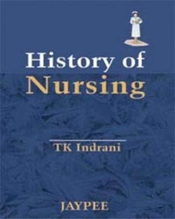 Book cover number 1 for History Of Nursing written by T. K. Indrani published by Jaypee Brothers Medical Publishers (P) Ltd.