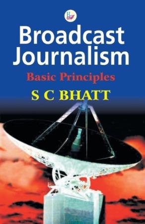 Book cover number 1 for Broadcast Journalism : Basic Principles written by S. C. Bhatt published by Har-Anand Publications Pvt Ltd