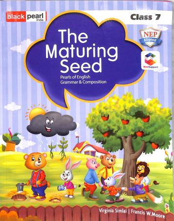 Book cover number 1 for The Maturing Seed Class 7 (Pearls Of English Grammar & Composition) NEP written by Francis W. Moore, Virginia Simlai published by Black Pearl