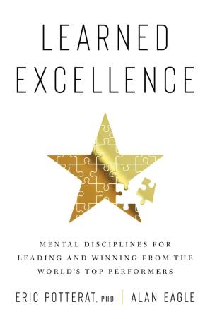 Book cover number 1 for Learned Excellence : Mental Disciplines For Leading And Winning From The World's Top Performers written by Alan Eagle, Eric Potterat published by Harper Collins Publishers