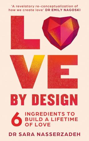 Book cover number 1 for Love By Design : 6 Ingredients To Build A Lifetime Of Love written by Sara Nasserzadeh published by Thorsons