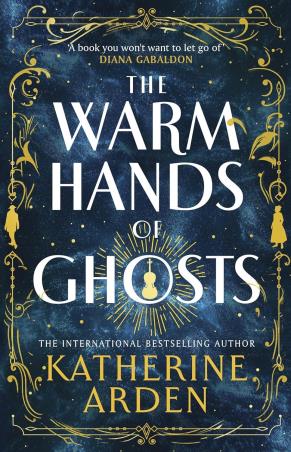 Book cover number 1 for The Warm Hands Of Ghosts written by Katherine Arden published by Century