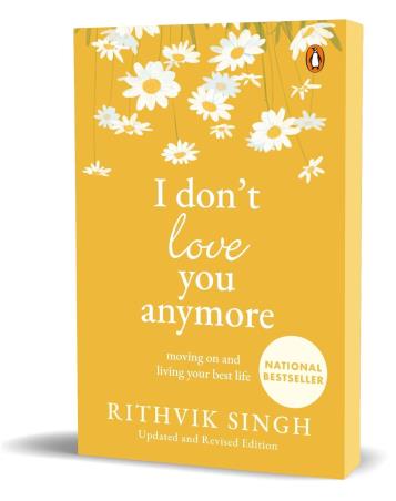 Book cover number 1 for I Don't Love You Anymore: Moving On And Living Your Best Life written by Rithvik Singh published by Penguin Random House