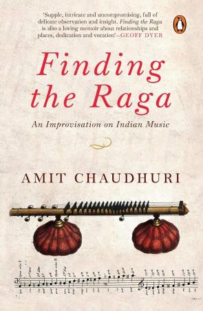 Book cover number 1 for Finding The Raga : An Improvisation On Indian Music written by Amit Chaudhuri published by Penguin Books