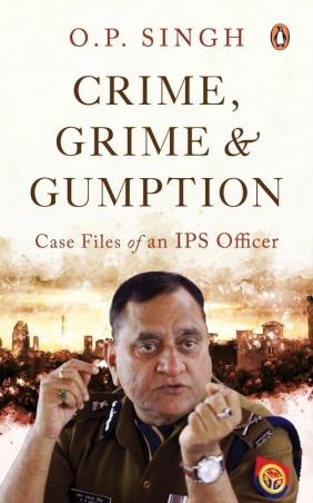 Book cover number 1 for Crime, Grime & Gumption : Case Files Of An IPS Officer written by O. P. Singh published by Penguin Books