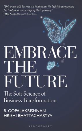 Book cover number 1 for Embrace The Future : The Soft Science Of Business Transformation written by R. Gopalakrishnan, Hrishi Bhattacharyya published by Bloomsbury Publishing