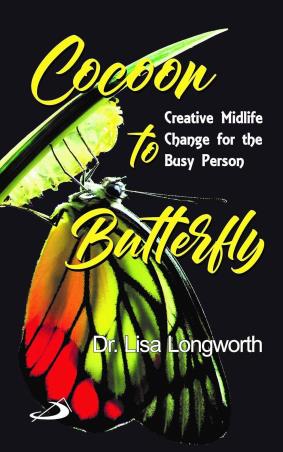 Book cover number 1 for Cocoon To Butterfly : Creative Midlife Change For The Busy Person written by Lisa Longworth published by Better Yourself Books