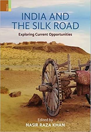 Book cover number 1 for India And The Silk Road : Exploring Current Opportunities written by Nasir Raza Khan published by Primus Books