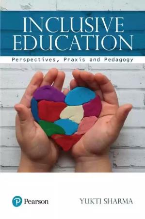 Book cover number 1 for Inclusive Education : Perspectives, Praxis And Pedagogy written by Yukti Sharma published by Pearson Education