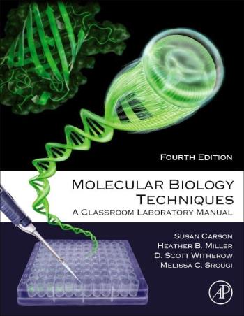 Book cover number 1 for Molecular Biology Techniques : A Classroom Laboratory Manual written by Sue Carson, Heather B. Miller, Melissa C. Srougi, D. Scott Witherow published by Academic Press