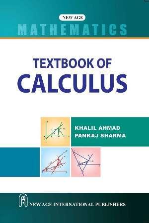 Book cover number 1 for Textbook Of Calculus (Mathematics) written by Khalil Ahmad, Pankaj Sharma published by New Age International (P) Limited, Publishers