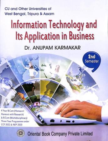 Book cover number 1 for Information Technology & Its Application In Business B.Com (Hons.& Gen.) Paper 2 Semester 2 written by Anupam Karmakar published by Oriental Book Company Pvt. Ltd
