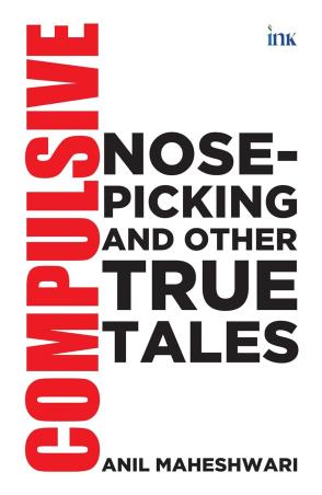Book cover number 1 for Compulsive Nose - Picking And Other True Tales written by Anil Maheshwari published by Bluone Ink