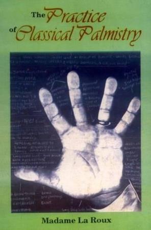 Book cover number 1 for The Practice Of Classical Palmistry written by Madame La Roux published by Motilal Banarsidass Publishers
