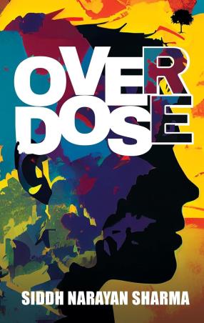 Book cover number 1 for Overdose written by Siddh Narayan Sharma published by TreeShade Books