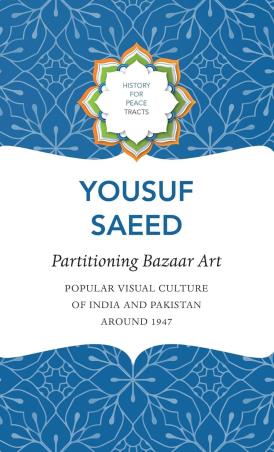 Book cover number 1 for Partitioning Bazaar Art - Popular Visual Culture Of India And Pakistan Around 1947 written by Yousuf Saeed published by Seagull Books