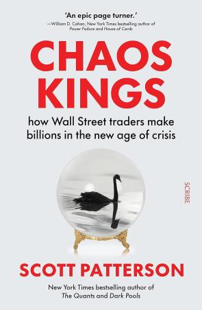 Book cover number 1 for Chaos Kings : How Wall Street Traders Make Billions In The New Age Of Crisis written by Scott Patterson published by Scribe Publications
