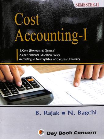 Book cover number 1 for Cost Accounting- 1 Semester- 2  (B. Com Honours & General) NEP written by Bhim Rajak published by Dey Book Concern