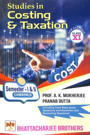 Book cover number 1 for Studies In Costing & Taxation Class 11 Sem - 1 & 2 written by A. K. Mukherjee published by Bhattacharjee Brothers Academic Publishers