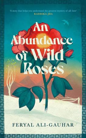 Book cover number 1 for An Abundance Of Wild Roses written by Feryal Ali Gauhar published by Canongate Books