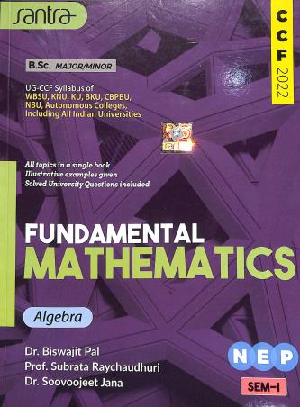 Book cover number 1 for Fundamental Mathematics Algebra Semester 1 NEP (CCF 2022) written by Biswajit Pal, Subrata Raychaudhuri, Soovoojeet Jana published by Santra Publication Pvt. Ltd