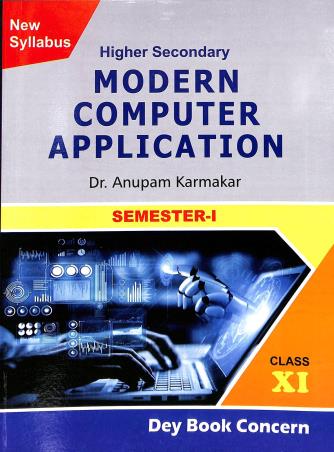 Book cover number 1 for Higher Secondary Modern Computer Application Class 11 Semester 1 written by Anupam Karmakar published by Dey Book Concern