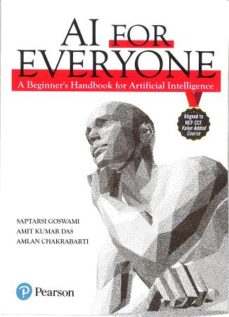 Book cover number 1 for AI For Everyone: A Beginner's Handbook for Artificial Intelligence written by Amit Kumar Das, Amlan Chakrabarti, Saptarsi Goswami published by Pearson Education