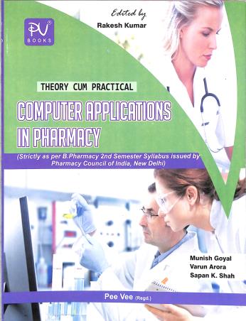 Book cover number 1 for Computer Applications In Pharmacy (For B.Pharmacy Semester 2) written by Varun Arora, Sapan K. Shah, Munish Goyal published by S. Vikas And Company (Medical Publishers)