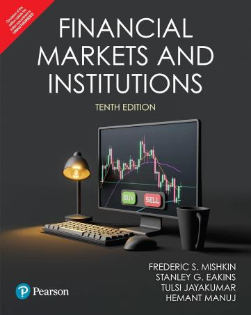 Book cover number 1 for Financial Markets And Institutions written by Frederic S. Mishkin, Stanley G. Eakins, Tulsi Jayakumar, Hemant Manuj published by Pearson Education