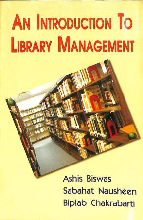 Book cover number 1 for An Introduction To Library Management written by Biplab Chakraborty, Ashis Biswas, Sabahat Nausheen published by Progressive Publishers