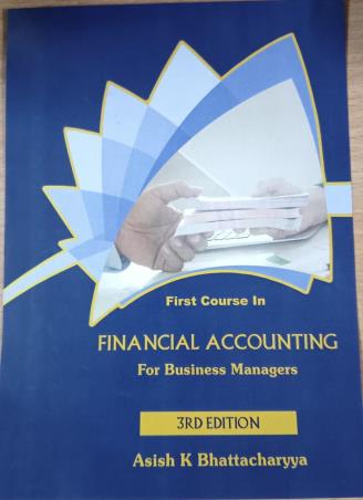 Book cover number 1 for First Course In Financial Accounting For Business Managers (3rd Edition) written by Asish K. Bhattacharyya published by Nonlinear Insights (OPC) Pvt. Ltd. Publication Division