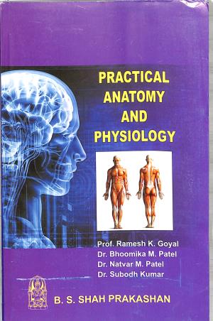 Book cover number 1 for Practical Anatomy And Physiology written by Ramesh K. Goyal, Bhoomika M Patel, Natvar M Patel, Subodh Kumar published by B. S. Shah Prakashan