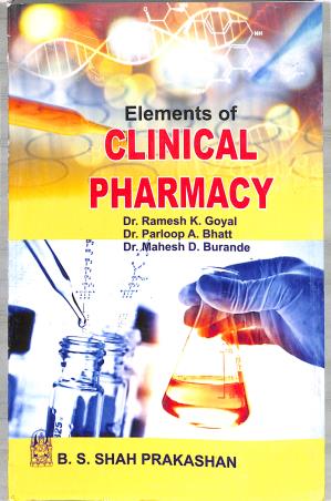 Book cover number 1 for Elements Of Clinical Pharmacy written by Ramesh K. Goyal, Parloop A. Bhatt, Mahesh D. Burande published by B. S. Shah Prakashan