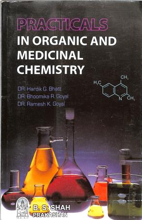 Book cover number 1 for Practicals In Organic & Medicinal Chemistry written by R. K. Goyal, Hardik G. Bhatt, Bhoomika R. Goyal published by B. S. Shah Prakashan