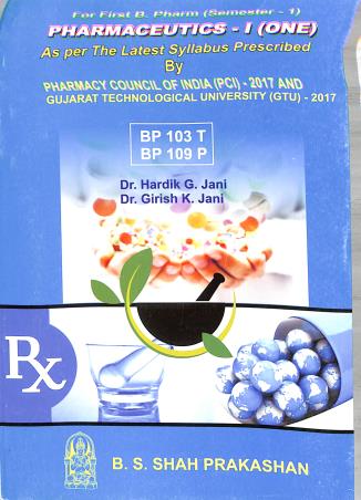 Book cover number 1 for Pharmaceutics -1 (B. Pharm Semester 1) written by Hardik G. Jani, Girish K. Jani published by B. S. Shah Prakashan