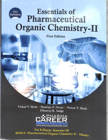 Book cover number 1 for Essentials Of Pharmaceutical Organic Chemistry 2 B. Pharm Semester 3 written by Dhanraj R. Jadge, Vishal V. Shah, Shailaja P. Desai, Nutan V. Shah published by Pharma Career Publications