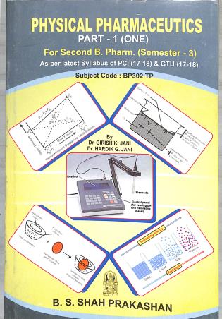 Book cover number 1 for Physical Pharmaceutics Part-1 (B. Pharm. Semester 3) written by Hardik G. Jani, Girish K. Jani published by B. S. Shah Prakashan