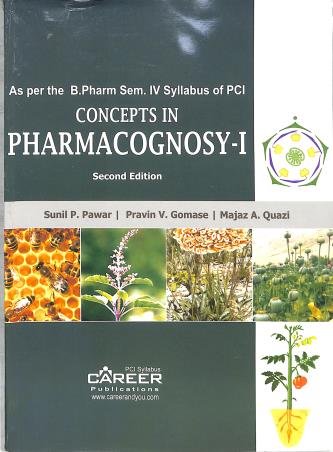 Book cover number 1 for Concepts In Pharmacognosy 1 B. Pharm Semester 4 written by Sunil P. Pawar, Pravin V. Gomase, Majaz A. Quazi published by Pharma Career Publications
