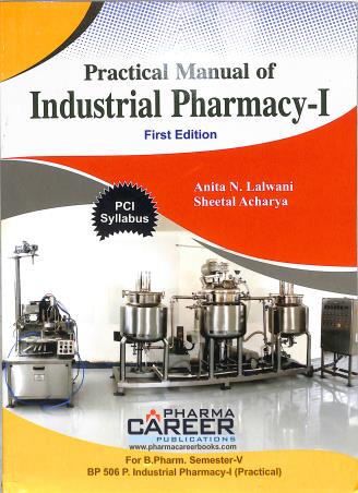 Book cover number 1 for Practical Manual Of Industrial Pharmacy 1 B. Pharm Semester 5 written by Anita N. Lalwani, Sheetal Acharya published by Pharma Career Publications