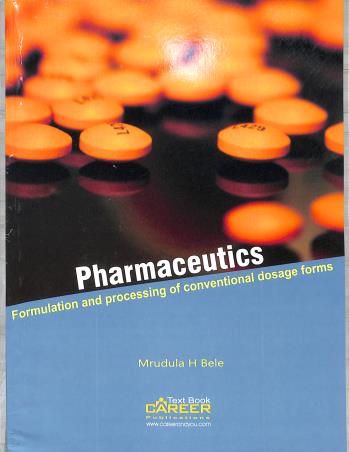 Book cover number 1 for Pharmaceutics (Formulation And Processing Of Conventional Dosage Forms) written by Mrudula H. Bela published by Pharma Career Publications