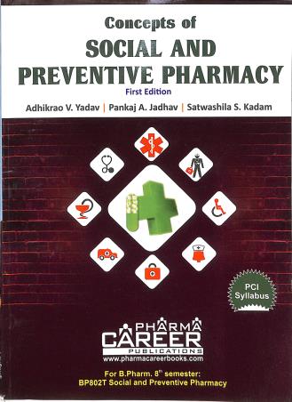Book cover number 1 for Concepts Of Social And Preventive Pharmacy B. Pharm Semester 8 written by Adhikrao V. Yadav, Pankaj A. Jadhav, Satwashila S. Kadam published by Pharma Career Publications
