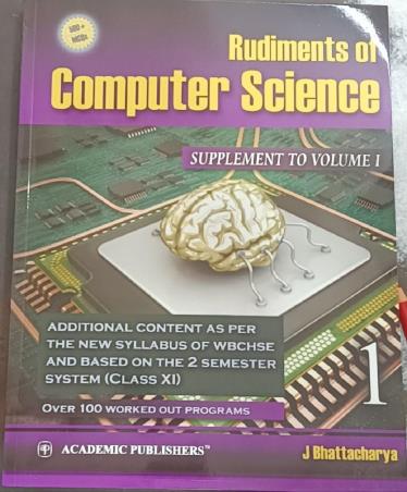 Book cover number 1 for Rudiments Of Computer Science Supplement To Volume 1 Class 11 written by J. Bhattacharya published by Academic Publishers